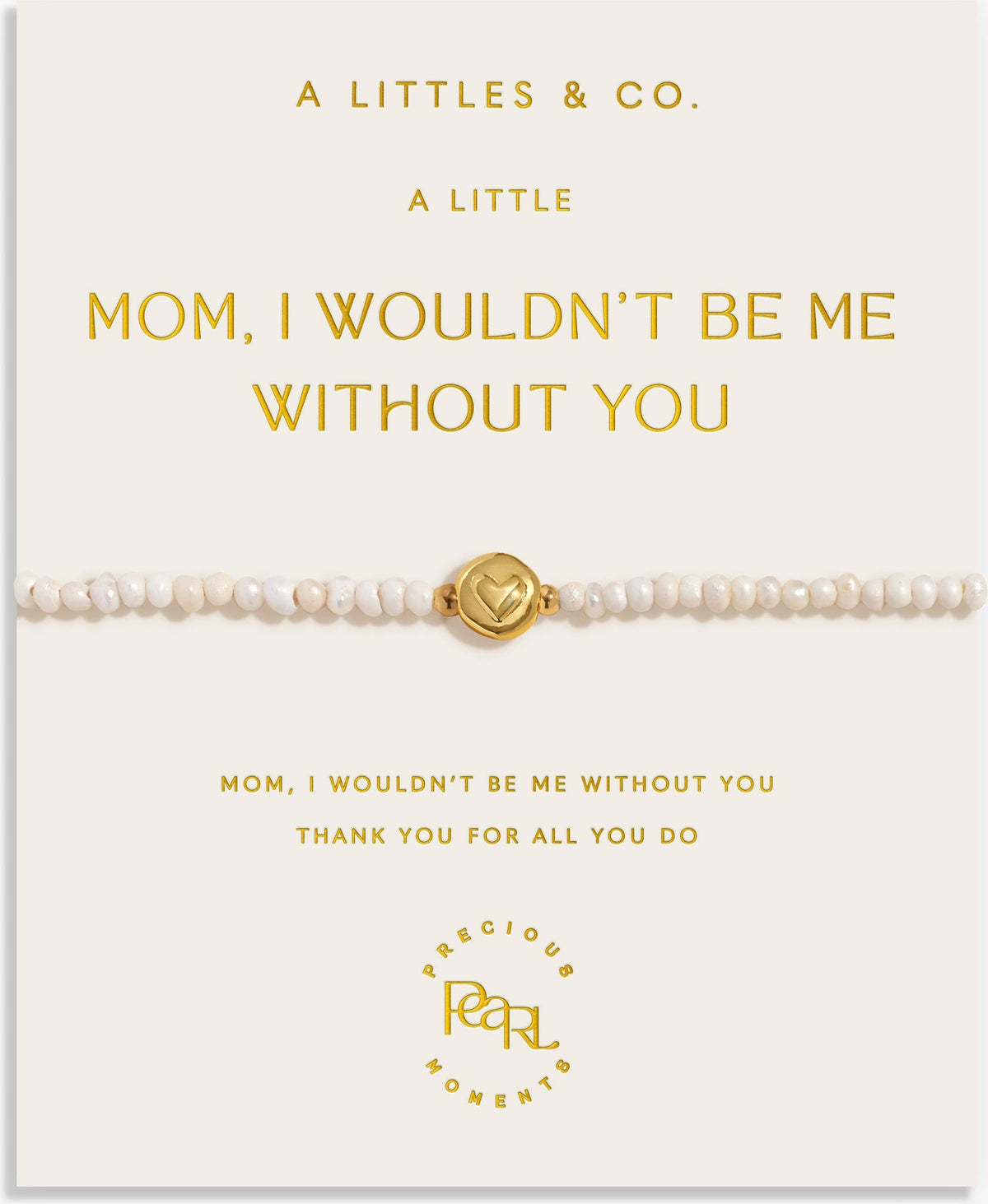 A Littles & Co | Mom I Wouldn't Be Me Without You Bracelet