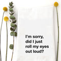 Roll My Eyes Out Loud Tea Towel